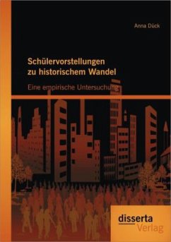 Schülervorstellungen zu historischem Wandel: Eine empirische Untersuchung - Dück, Anna