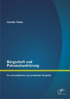 Bürgschaft und Patronatserklärung: Ein wirtschaftlicher und juristischer Vergleich - Tödter, Christin