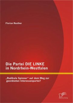 Cover Die Partei DIE LINKE in Nordrhein-Westfalen: ¿Radikale Spinner¿ auf dem Weg zur geordneten Interessenpartei?