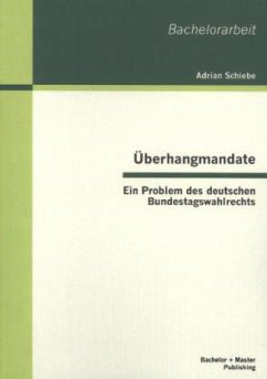 Überhangmandate: Ein Problem des deutschen Bundestagswahlrechts - Schiebe, Adrian