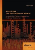 Starke Frauen zwischen Tradition und Moderne: Die weiblichen Figuren in Gottfried von Straßburgs Tristanroman
