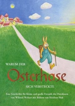 Warum der Osterhase sich versteckte - Weltzer, Wiltrud