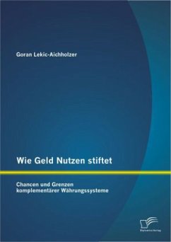 Wie Geld Nutzen stiftet: Chancen und Grenzen komplementärer Währungssysteme - Lekic-Aichholzer, Goran