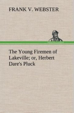 The Young Firemen of Lakeville or, Herbert Dare's Pluck - Webster, Frank V.