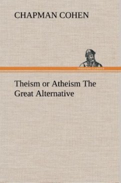 Theism or Atheism The Great Alternative - Cohen, Chapman