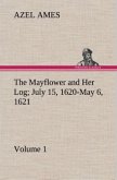 The Mayflower and Her Log July 15, 1620-May 6, 1621 ¿ Volume 1