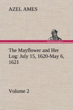 The Mayflower and Her Log July 15, 1620-May 6, 1621 ¿ Volume 2 - Ames, Azel