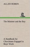 The Minister and the Boy A Handbook for Churchmen Engaged in Boys' Work