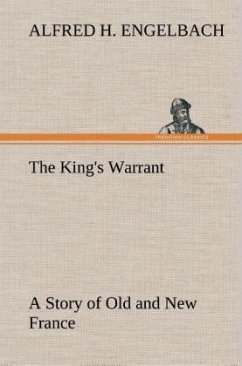 Cover The King's Warrant A Story of Old and New France