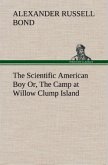 The Scientific American Boy Or, The Camp at Willow Clump Island