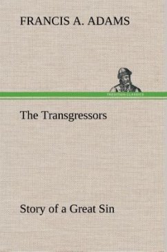 The Transgressors Story of a Great Sin - Adams, Francis A.