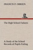 The High School Failures A Study of the School Records of Pupils Failing in Academic or Commercial High School Subjects