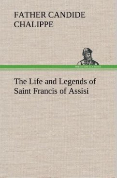 The Life and Legends of Saint Francis of Assisi - Chalippe, Candide