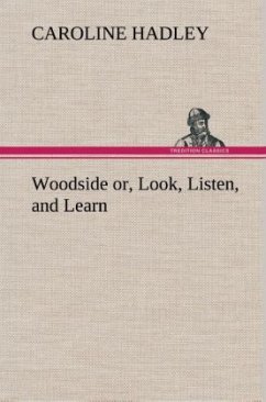 Woodside or, Look, Listen, and Learn. - Hadley, Caroline