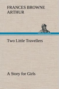 Two Little Travellers A Story for Girls - Arthur, Frances Browne