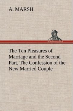 The Ten Pleasures of Marriage and the Second Part, The Confession of the New Married Couple - Marsh, A.