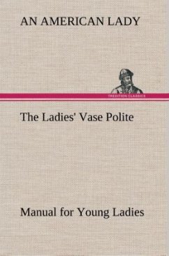 The Ladies' Vase Polite Manual for Young Ladies - Lady, An American