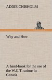 Why and How : a hand-book for the use of the W.C.T. unions in Canada