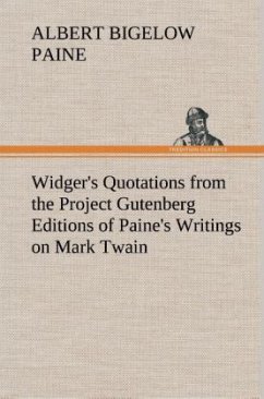 Widger's Quotations from the Project Gutenberg Editions of Paine's Writings on Mark Twain - Paine, Albert Bigelow