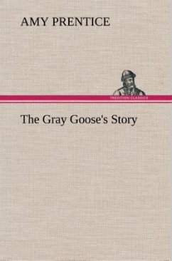 The Gray Goose's Story - Prentice, Amy