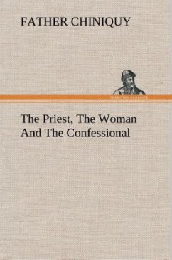 The Priest, The Woman And The Confessional - Chiniquy, Father