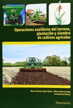 Operaciones auxiliares de preparación del terreno, plantación y siembra de cultivos agrícolas - Jiménez Álvarez, Luis; López Gálvez, María Yolanda; Moreno Vega, Alberto