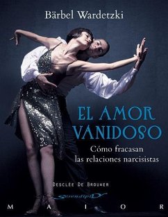 El amor vanidoso : cómo fracasan las relaciones narcisistas - Wardetzki, Bärbel