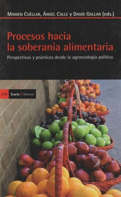 Procesos hacia la soberanía alimentaria : perspectivas y prácticas desde la agroecología política - Calle Collado, Ángel; Cuéllar Padilla, María del Carmen; Gallar Hernández, David