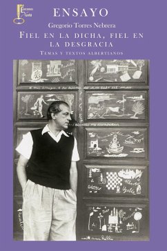 Fiel en la dicha, fiel en la desgracia : temas y textos albertianos - Torres Nebrera, Gregorio