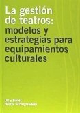 La gestión de teatros : modelos y estrategias para equipamientos culturales