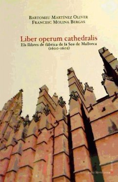 Liber operum cathedralis : Els llibres de fàbrica de la Seu de Mallorca (1600-1602) - Martínez Oliver, Bartomeu; Molina Bergas, Francesc