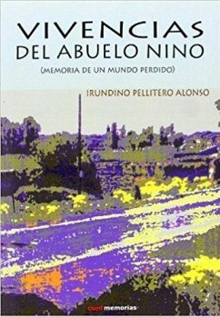 Vivencia del abuelo Nino : memoria de un mundo perdido - Pellitero Alonso, Irundino