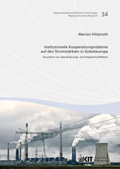 Institutionelle Kooperationsprobleme auf den Strommärkten in Südosteuropa : Simulation von Liberalisierungs- und Integrationseffekten