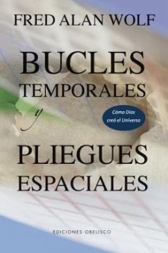 Bucles Temporales y Pliegues Espaciales - Wolf, Fred Alan