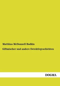 Giftmischer und andere Detektivgeschichten - Bodkin, Mathias McDonnell
