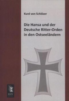 Die Hansa und der Deutsche Ritter-Orden in den Ostseeländern - Schlözer, Kurd von