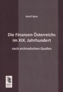 Die Finanzen Österreichs im XIX. Jahrhundert - Beer, Adolf