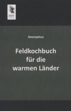 Feldkochbuch für die warmen Länder - Anonym