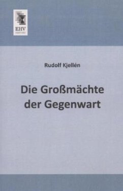 Die Großmächte der Gegenwart - Kjellén, Rudolf