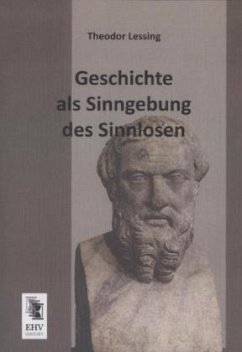 Geschichte als Sinngebung des Sinnlosen - Lessing, Theodor