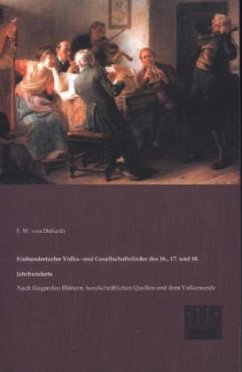 Einhundertzehn Volks- und Gesellschaftslieder des 16., 17. und 18. Jahrhunderts - Ditfurth, Franz Wilhelm von