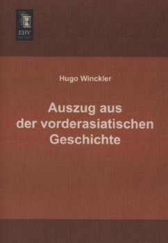 Auszug aus der vorderasiatischen Geschichte - Winckler, Hugo