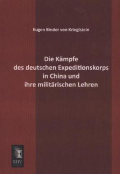 Die Kämpfe des deutschen Expeditionskorps in China und ihre militärischen Lehren - Binder von Krieglstein, Eugen