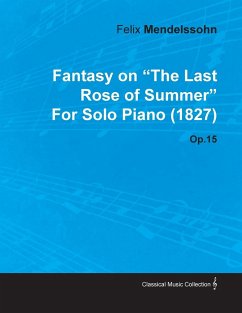 Fantasy on the Last Rose of Summer by Felix Mendelssohn for Solo Piano (1827) Op.15 - Mendelssohn, Felix