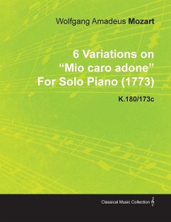 6 Variations on Mio Caro Adone by Wolfgang Amadeus Mozart for Solo Piano (1773) K.180/173c - Mozart, Wolfgang Amadeus