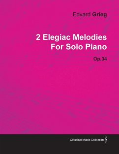 2 Elegiac Melodies by Edvard Grieg for Solo Piano Op.34 - Grieg, Edvard