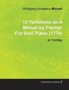 12 Variations on a Minuet by Fischer by Wolfgang Amadeus Mozart for Solo Piano (1774) K.179/189a - Mozart, Wolfgang Amadeus