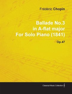 Ballade No.3 in A-Flat Major by Frèdèric Chopin for Solo Piano (1841) Op.47 - Chopin, Frédéric