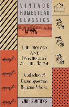 The Biology and Psychology of the Horse - A Collection of Classic Equestrian Magazine Articles - Various