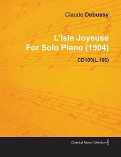 L'Isle Joyeuse by Claude Debussy for Solo Piano (1904) Cd109(l.106) - Debussy, Claude